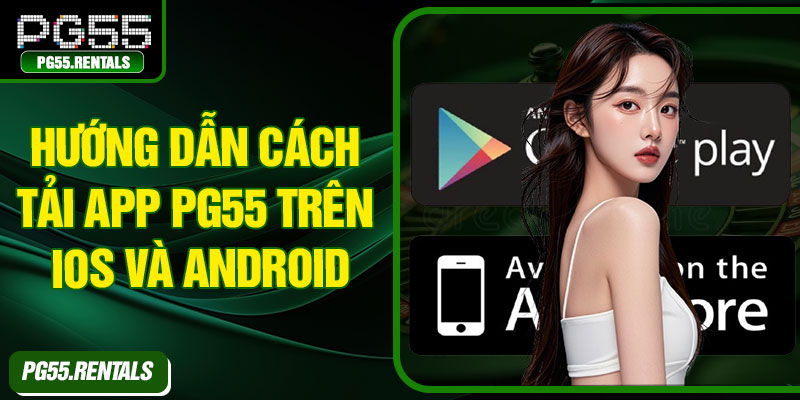 Hướng dẫn cách tải app PG55 trên iOS và Android