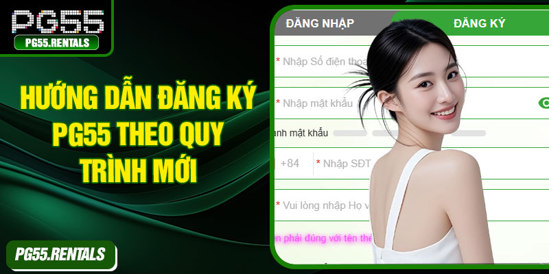 Hướng dẫn đăng ký PG55 theo quy trình mới