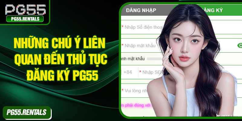 Những chú ý liên quan đến thủ tục đăng ký PG55