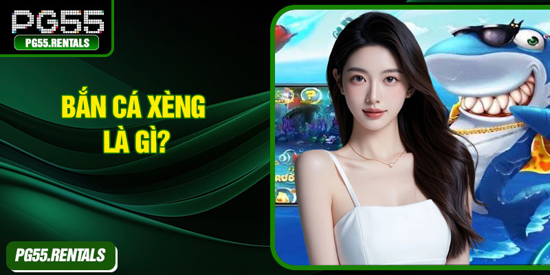 Bắn cá xèng là gì?