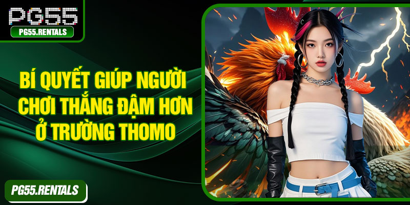 Bí quyết giúp người chơi thắng đậm hơn ở trường Thomo
