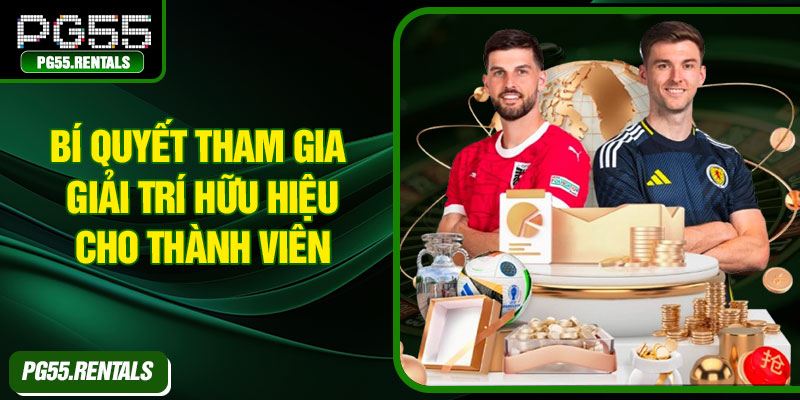 Bí quyết tham gia giải trí hữu hiệu cho thành viên