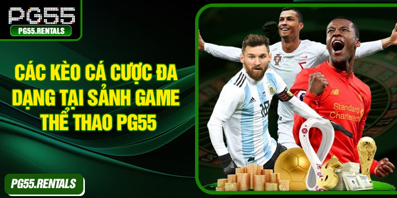 Các kèo cá cược đa dạng tại sảnh game thể thao pg55