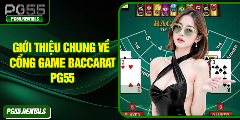 Giới thiệu chung về cổng game Baccarat PG55