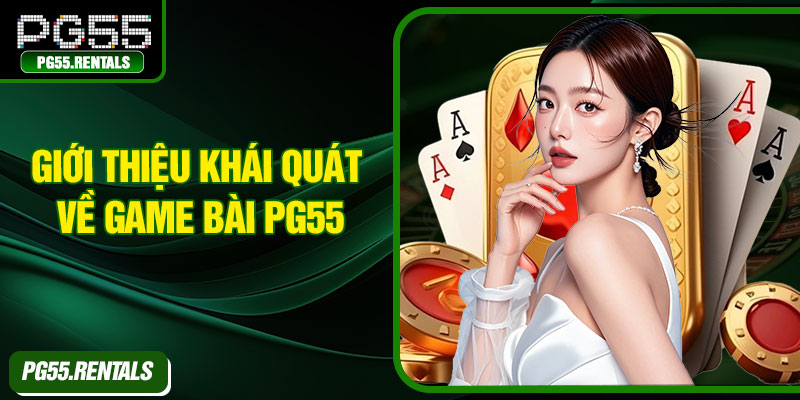 Giới thiệu khái quát về game bài PG55
