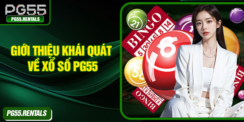 Giới thiệu khái quát về xổ số PG55