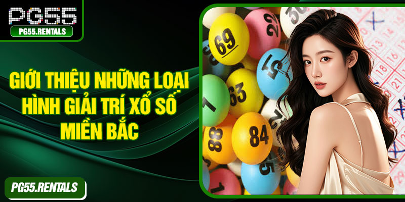 Giới thiệu những loại hình giải trí Xổ số miền Bắc