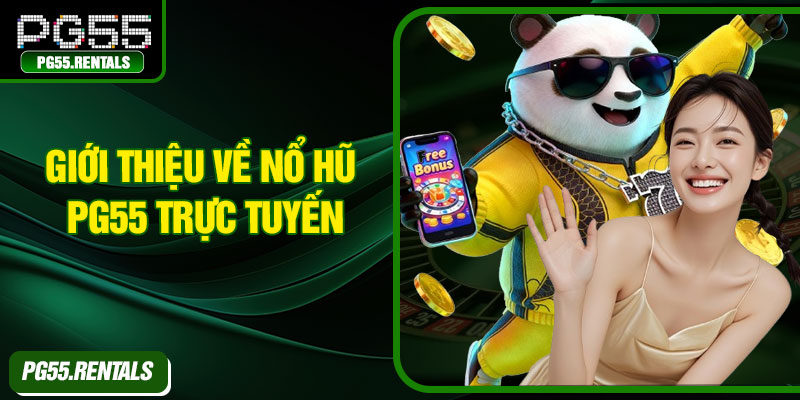 Giới thiệu về nổ hũ PG55 trực tuyến