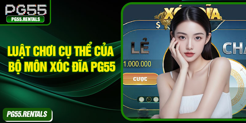 Luật chơi cụ thể của bộ môn xóc đĩa PG55