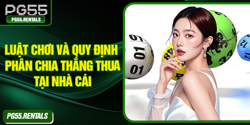 Luật chơi và quy định phân chia thắng thua tại nhà cái