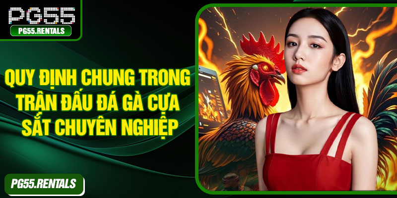 Quy định chung trong trận đấu đá gà cựa sắt chuyên nghiệp