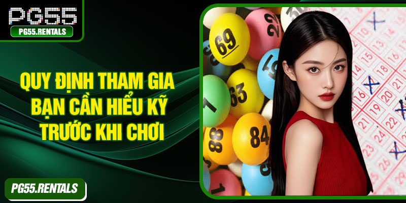 Quy định tham gia bạn cần hiểu kỹ trước khi chơi