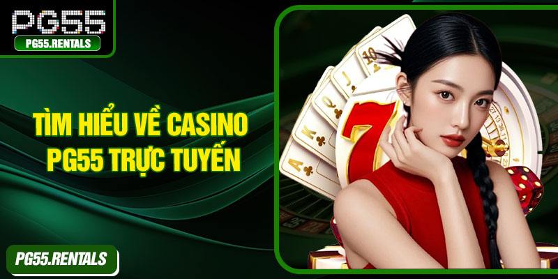 Tìm hiểu về casino PG55 trực tuyến