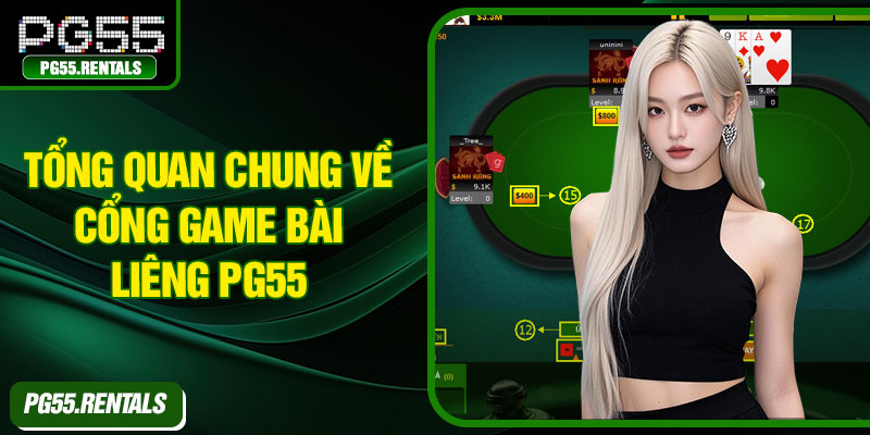 Tổng quan chung về cổng game bài liêng PG55